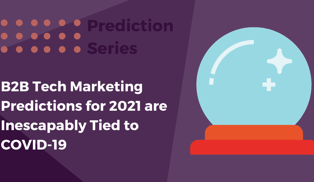B2B Tech Marketing Predictions for 2021 are Inescapably Tied to COVID-19 [Infographic]