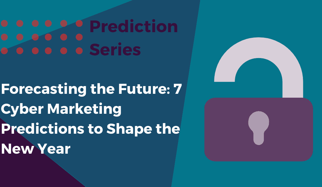 Forecasting the Future: 7 Cyber Marketing Predictions to Shape the New Year