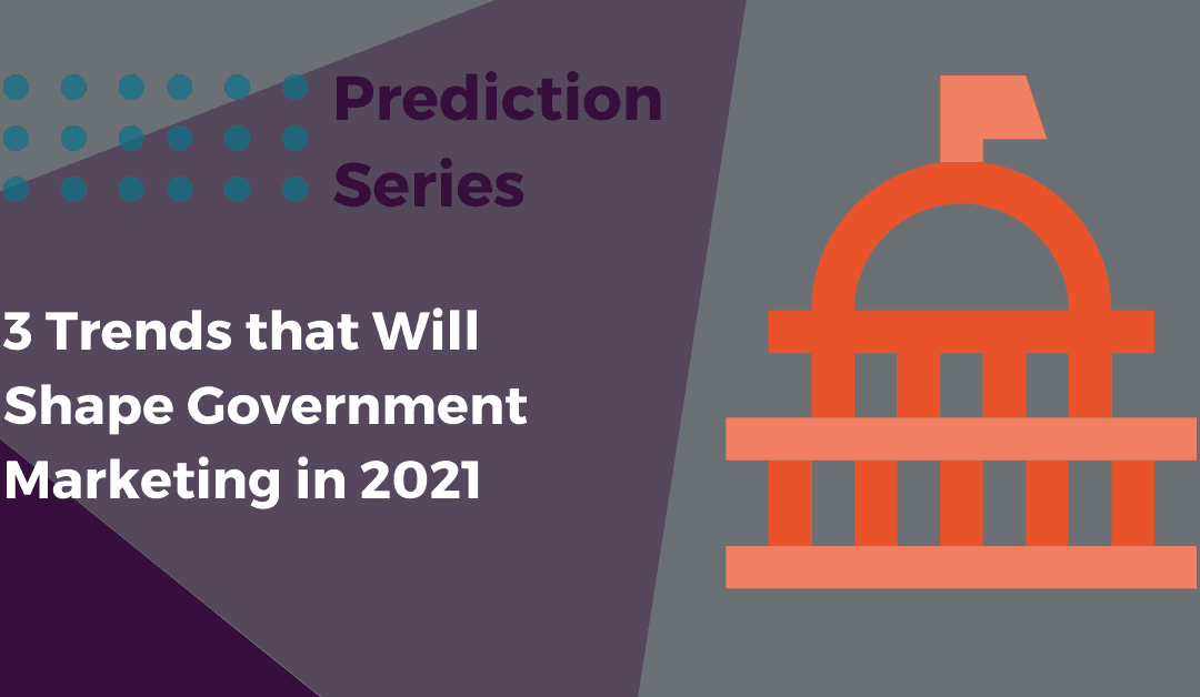 3 Trends that Will Shape Government Marketing in 2021