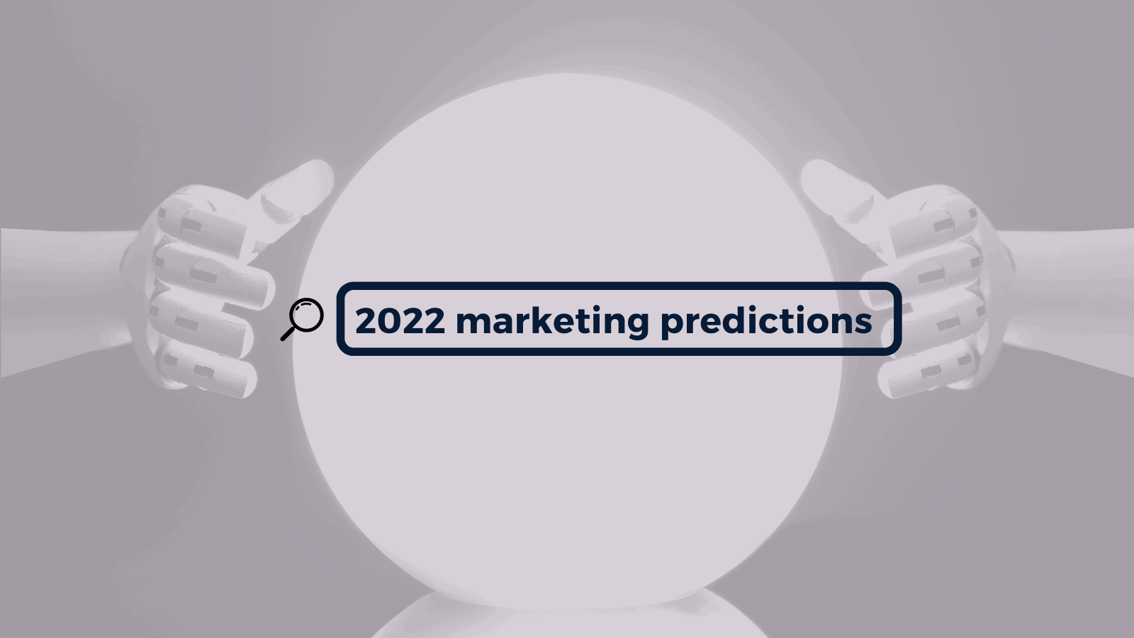 7 B2B & B2G marketing predictions for 2022