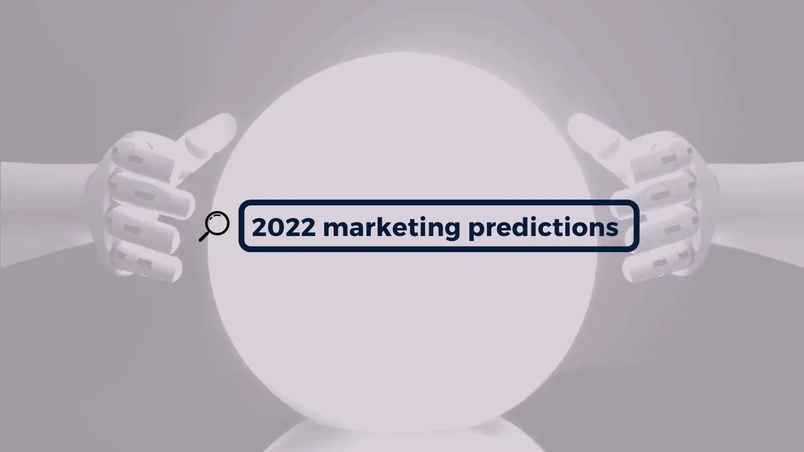 7 B2B & B2G marketing predictions for 2022