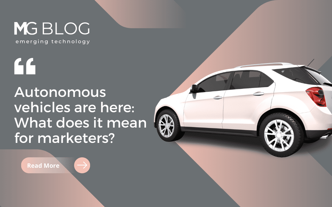Autonomous vehicles are here: What does it mean for marketers?