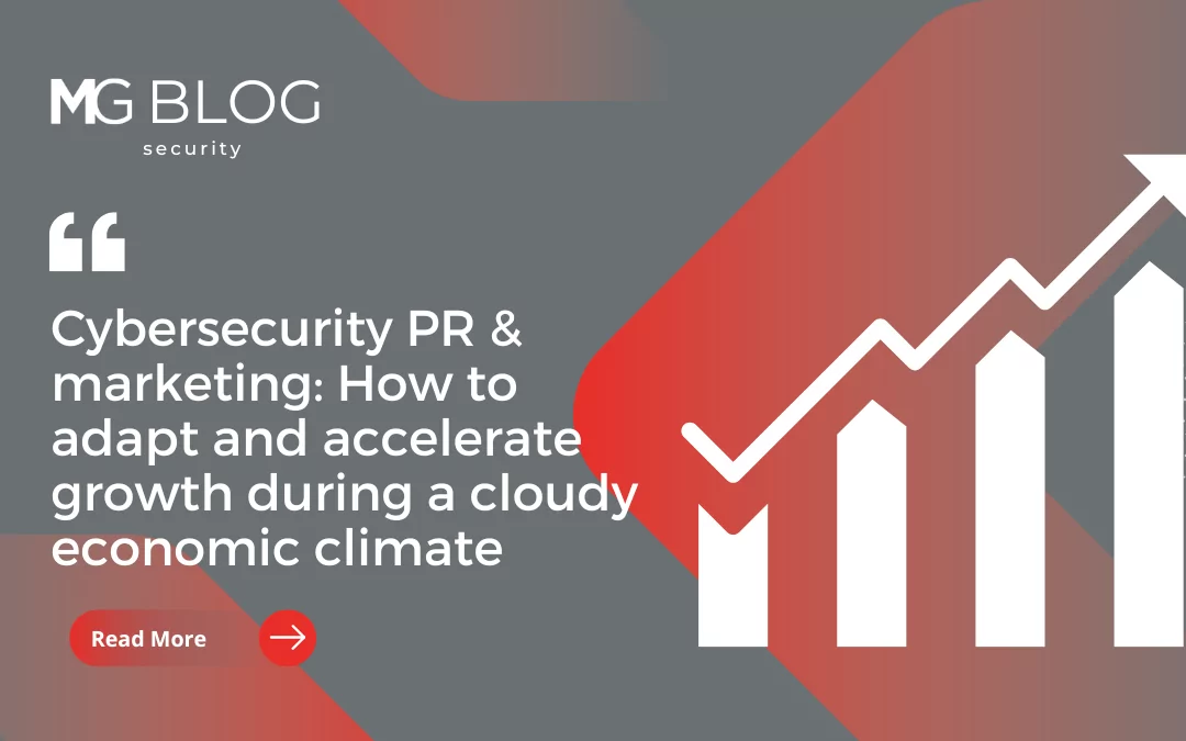 Cybersecurity PR & marketing: how to adapt and accelerate growth during a cloudy economic climate