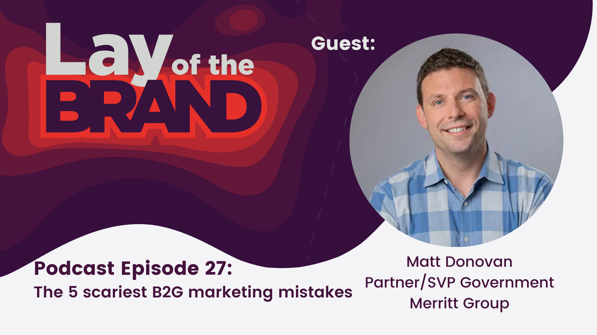 Lay of the Brand episode 27 - The 5 Scariest B2G Marketing Mistakes