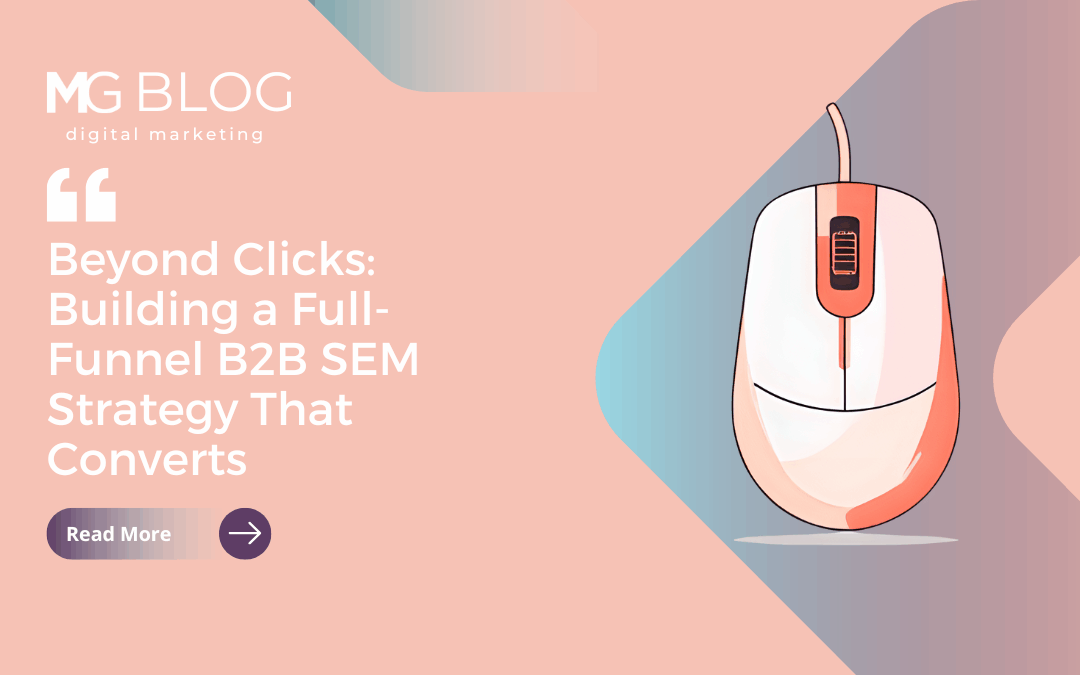 Beyond Clicks: Building a Full‑Funnel B2B SEM Strategy That Converts